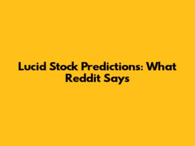 Lucid Stock Predictions: What Reddit Says
