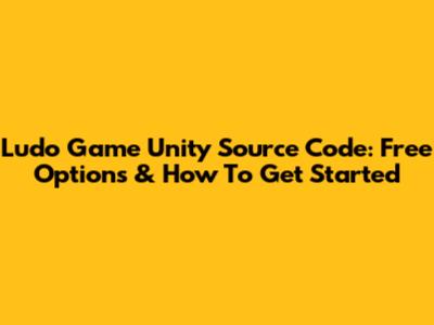 Ludo Game Unity Source Code: Free Options & How To Get Started
