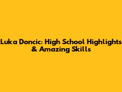 Luka Doncic: High School Highlights & Amazing Skills