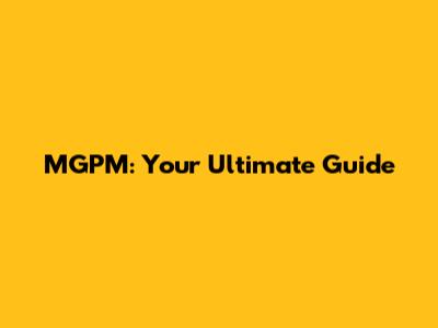 MGPM: Your Ultimate Guide