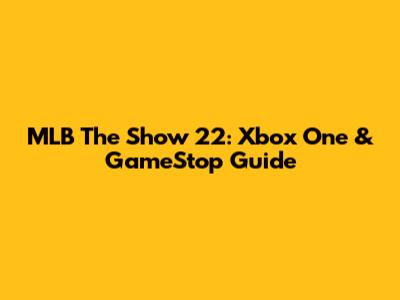 MLB The Show 22: Xbox One & GameStop Guide