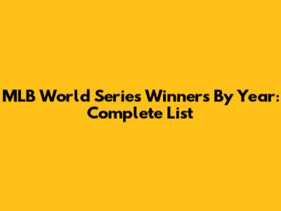 MLB World Series Winners By Year: Complete List