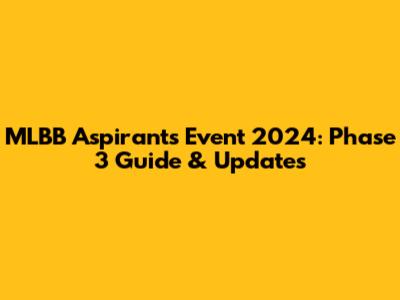 MLBB Aspirants Event 2024: Phase 3 Guide & Updates