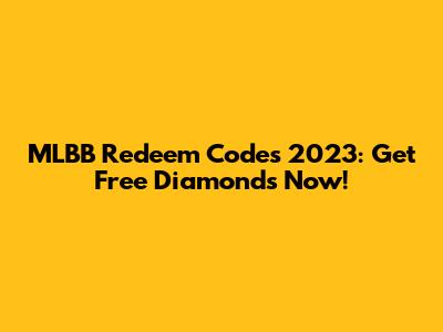 MLBB Redeem Codes 2023: Get Free Diamonds Now!