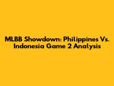 MLBB Showdown: Philippines Vs. Indonesia Game 2 Analysis
