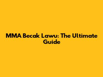 MMA Becak Lawu: The Ultimate Guide