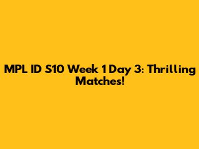 MPL ID S10 Week 1 Day 3: Thrilling Matches!