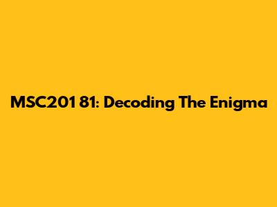 MSC201 81: Decoding The Enigma