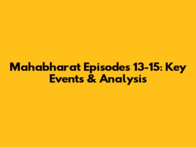 Mahabharat Episodes 13-15: Key Events & Analysis