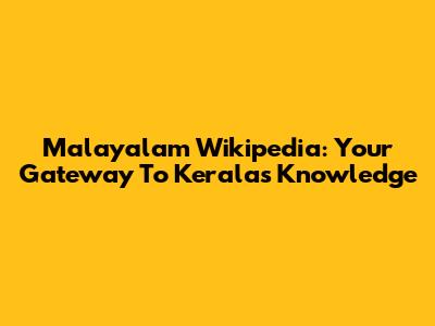 Malayalam Wikipedia: Your Gateway To Kerala's Knowledge