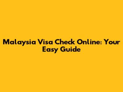 Malaysia Visa Check Online: Your Easy Guide