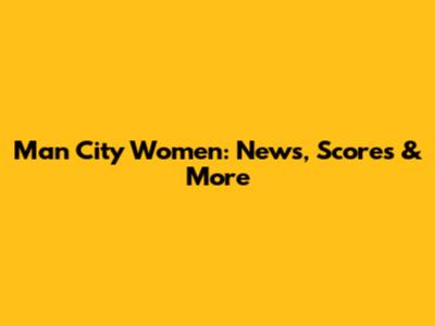 Man City Women: News, Scores & More