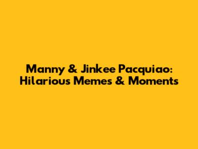 Manny & Jinkee Pacquiao: Hilarious Memes & Moments