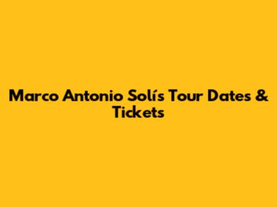 Marco Antonio Solís Tour Dates & Tickets