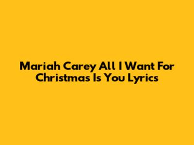 Mariah Carey "All I Want For Christmas Is You" Lyrics