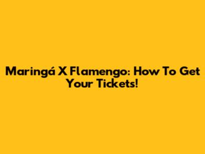 Maringá X Flamengo: How To Get Your Tickets!