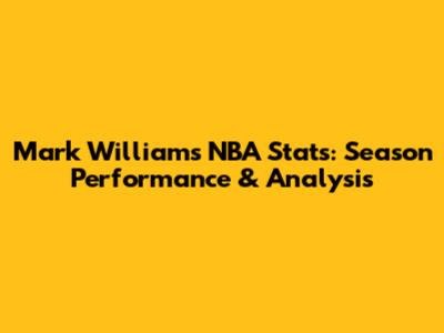 Mark Williams NBA Stats: Season Performance & Analysis