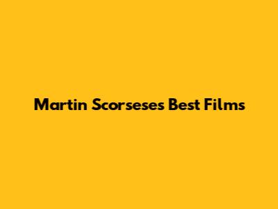 Martin Scorsese's Best Films