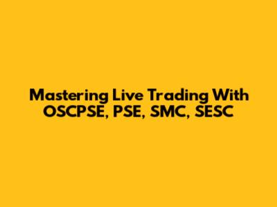 Mastering Live Trading With OSCPSE, PSE, SMC, SESC