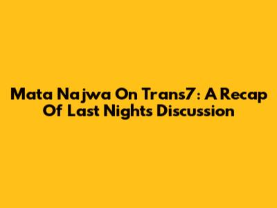 Mata Najwa On Trans7: A Recap Of Last Night's Discussion