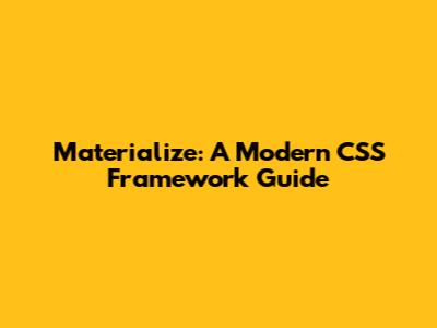 Materialize: A Modern CSS Framework Guide