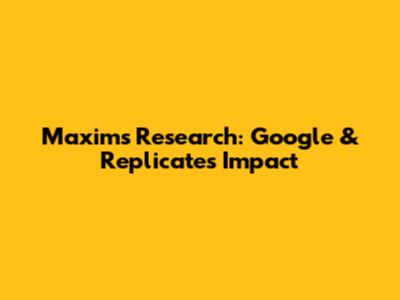 Maxim's Research: Google & Replicate's Impact