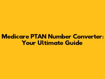 Medicare PTAN Number Converter: Your Ultimate Guide