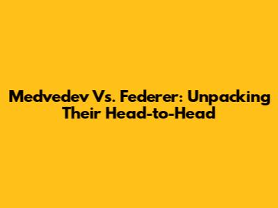 Medvedev Vs. Federer: Unpacking Their Head-to-Head