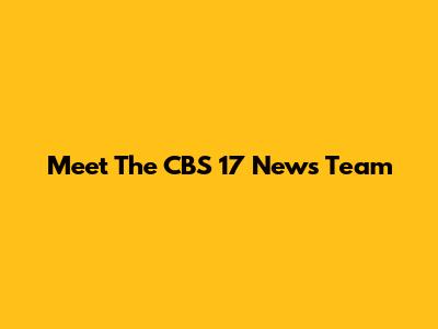 Meet The CBS 17 News Team