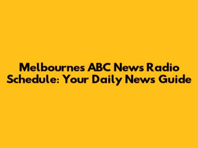 Melbourne's ABC News Radio Schedule: Your Daily News Guide