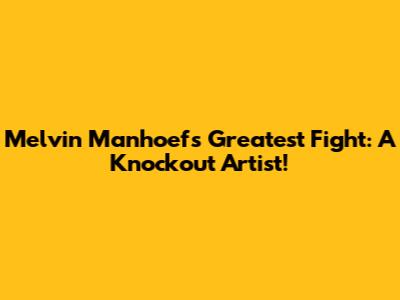 Melvin Manhoef's Greatest Fight: A Knockout Artist!