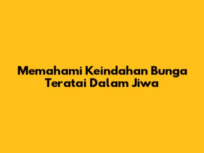 Memahami Keindahan Bunga Teratai Dalam Jiwa