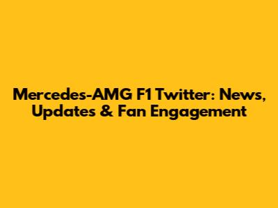 Mercedes-AMG F1 Twitter: News, Updates & Fan Engagement