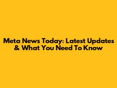 Meta News Today: Latest Updates & What You Need To Know