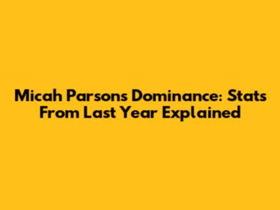 Micah Parsons' Dominance: Stats From Last Year Explained