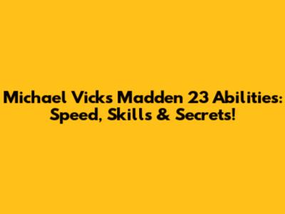 Michael Vick's Madden 23 Abilities: Speed, Skills & Secrets!