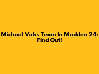 Michael Vick's Team In Madden 24: Find Out!