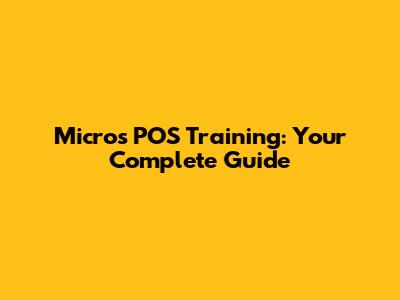 Micros POS Training: Your Complete Guide
