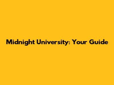 Midnight University: Your Guide