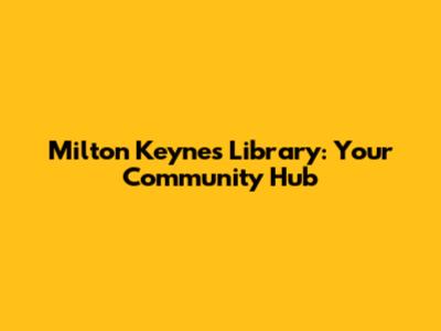 Milton Keynes Library: Your Community Hub