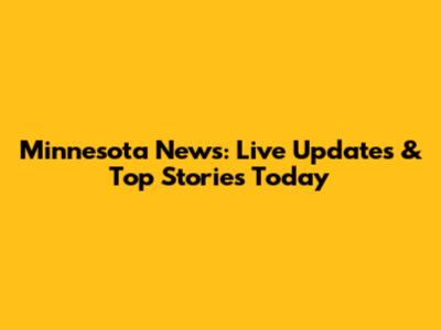 Minnesota News: Live Updates & Top Stories Today