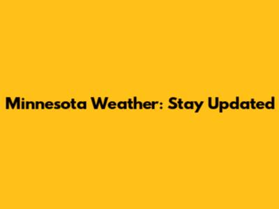 Minnesota Weather: Stay Updated
