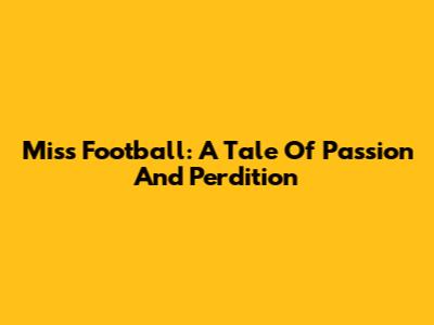 Miss Football: A Tale Of Passion And Perdition