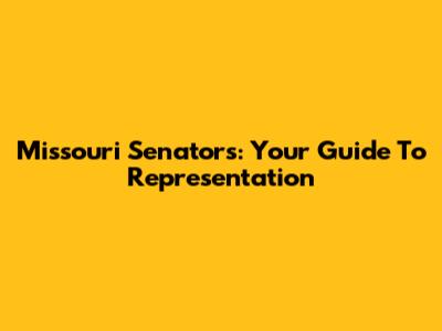 Missouri Senators: Your Guide To Representation