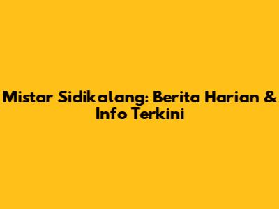 Mistar Sidikalang: Berita Harian & Info Terkini