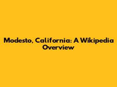 Modesto, California: A Wikipedia Overview