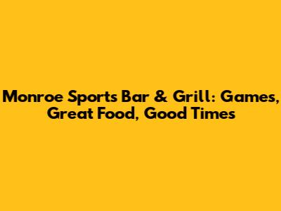 Monroe Sports Bar & Grill: Games, Great Food, Good Times
