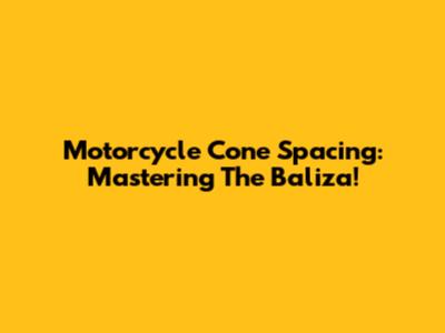 Motorcycle Cone Spacing: Mastering The Baliza!