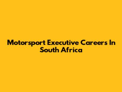 Motorsport Executive Careers In South Africa