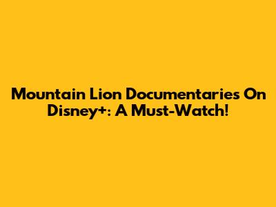 Mountain Lion Documentaries On Disney+: A Must-Watch!